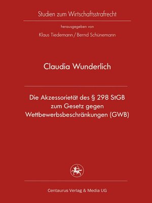 cover image of Die Akzessorietät des § 298 StGB zum Gesetz gegen Wettbewerbsbeschränkungen (GWB)